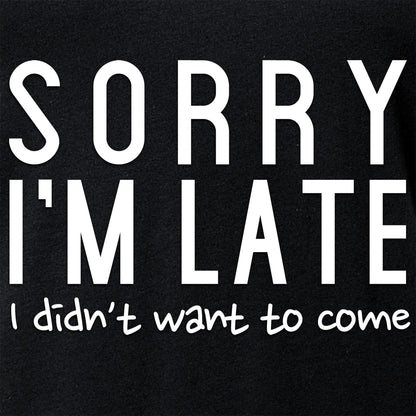 Sorry I'm Late, I Didn't Want To Come Tapered V-Neck Tee Shirt