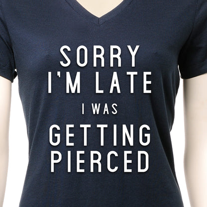 Sorry I'm Late I was Getting Pierced Tapered V-Neck Tee Shirt